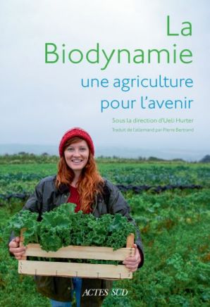 La biodynamie, une agriculture pour l'avenir - Sous la direction de Ueli HURTER